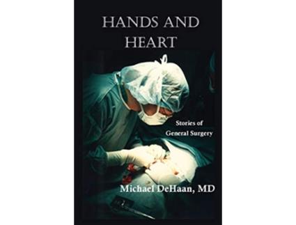 Livro Hands and Heart Stories of General Surgery de Michael DeHaan (Inglês)