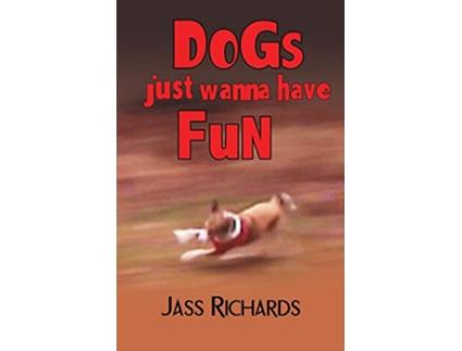 Livro Dogs Just Wanna Have Fun de Jass Richards (Inglês)