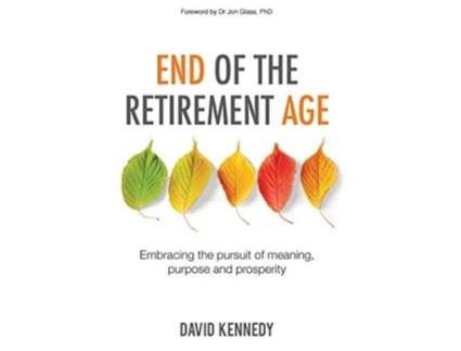 Livro End of the Retirement Age Embracing the Pursuit of Meaning Purpose and Prosperity de David Kennedy (Inglês)