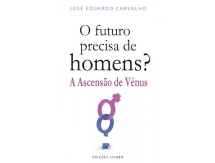 Livro O Futuro Precisa de Homens? - A Ascensão de Vénus de José Eduardo Carvalho