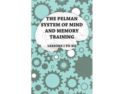Livro The Pelman System of Mind and Memory Training Lessons I to XII de Anon (Inglês)