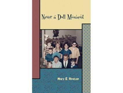 Livro Never a Dull Moment Memoir of a Life Lived de Mary E Heaton (Inglês)