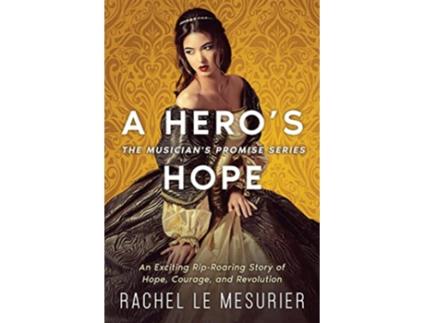 Livro A Heros Hope An Exciting RipRoaring Story of Hope Courage and Revolution The Musicians Promise de Rachel Le Mesurier (Inglês)