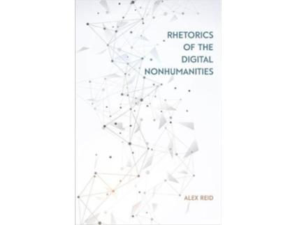 Livro rhetorics of the digital nonhumanities de alex reid (inglês)