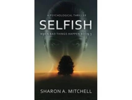 Livro SELFISH A Psychological Thriller When Bad Things Happen de Dr Sharon A Mitchell (Inglês)