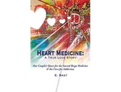 Livro Heart Medicine A True Love Story One Couples Quest for the Sacred Iboga Medicine the Cure for Addiction de E Bast (Inglês)