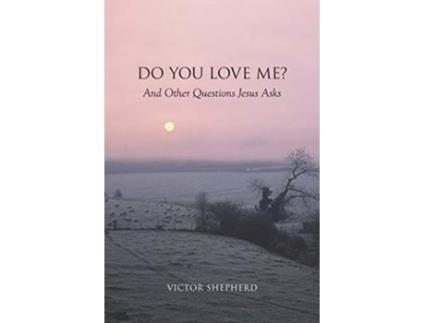 Livro Do You Love Me and Other Questions Jesus Asks de Victor Shepherd (Inglês)