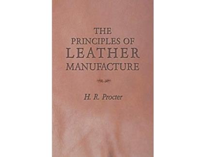 Livro The Principles of Leather Manufacture de H R Procter (Inglês)