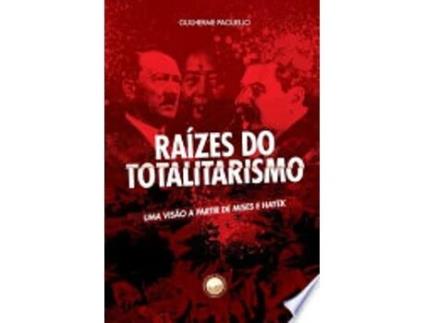 Livro RAÍZES DO TOTALITARISMO: UMA VISÃO A PARTIR DE MISES E HAYEK de PAOLIELLO, GUILHERME (Português do Brasil)