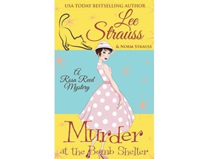 Livro Murder at the Bomb Shelter a 1950s cozy historical mystery A Rosa Reed Mystery de Lee Strauss (Inglês)