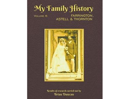 Livro My Family History Volume 6 Farrington Astell Thornton de Brian Duncan (Inglês - Capa Dura)