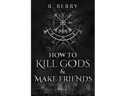 Livro How To Kill Gods Make Friends Your Local Guides to the Supernatural de B Berry (Inglês)