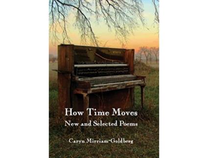 Livro How Time Moves New and Selected Poems de Caryn MirriamGoldberg (Inglês)