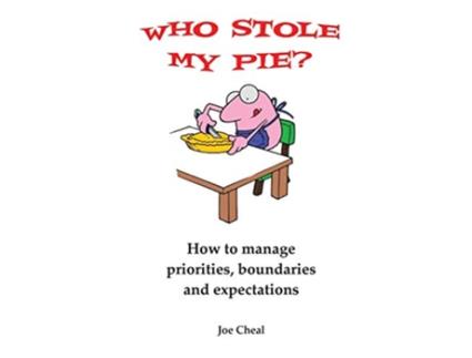 Livro Who Stole My Pie How to Manage Priorities Boundaries and Expectations de Joe Cheal (Inglês)