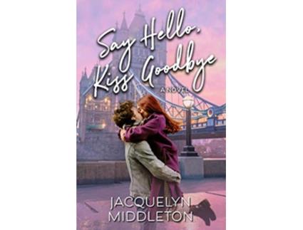 Livro Say Hello Kiss Goodbye paperback Or Softback de Jacquelyn Middleton (Inglês)