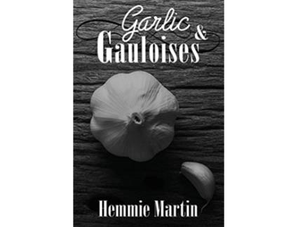 Livro Garlic and Gauloises de Hemmie Martin (Inglês)