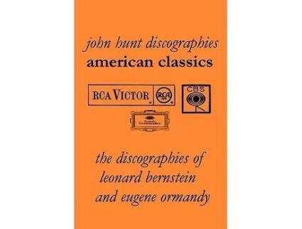Livro American Classics The Discographies of Leonard Bernstein and Eugene Ormandy 2009 de John Hunt (Inglês)