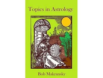 Livro Topics in Astrology de Bob Makransky (Inglês)
