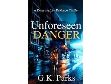 Livro Unforeseen Danger A Detective Liv DeMarco Thriller de Gk Parks (Inglês)