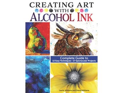 Livro Creating Art with Alcohol Ink de Laurie Williams e Sheryl Williams (Inglês)
