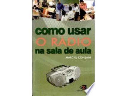 Livro COMO USAR O RÁDIO NA SALA DE AULA de CONSANI, MARCIEL (Português do Brasil)