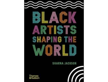 Livro Black Artists Shaping the World de Sharna Jackson (Inglês - Capa Dura)