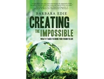 Livro Creating the Impossible What It Takes to Bring Your Vision to Life de Barbara Edie (Inglês)