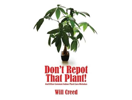 Livro Dont Repot That Plant And Other Indoor Plant Care Mistakes de Will Creed (Inglês)