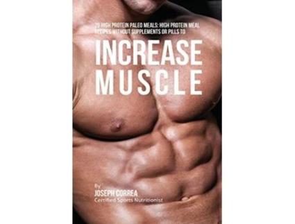 Livro 70 High Protein Paleo Meals High Protein Meal Recipes Without Supplements or Pills to Increase Muscle de Joseph Correa (Inglês)
