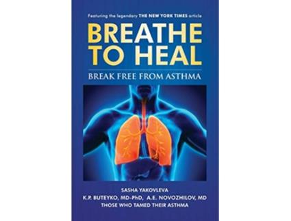 Livro Breathe To Heal: Break Free From Asthma de Sasha Yakovleva, K P Buteyko et al. (Inglês)