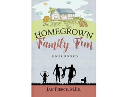 Livro Homegrown Family Fun Unplugged de Jan Pierce (Inglês)