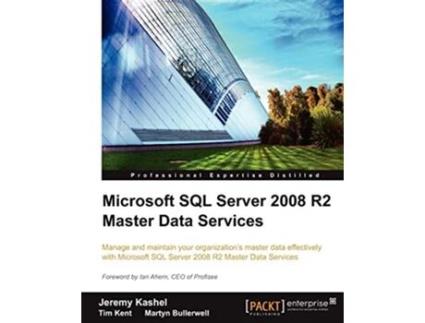 Livro Microsoft SQL Server 2008 R2 Master Data Services de Jeremy Kashel Martyn Bullerwell Tim Kent (Inglês)