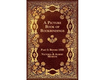 Livro A Picture Book of Bookbindings Part I Before 1550 Victoria Albert Museum de Anon (Inglês)