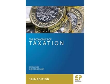 Livro The Economics of Taxation 18th edition 2018 de Simon James Christopher Nobes (Inglês)