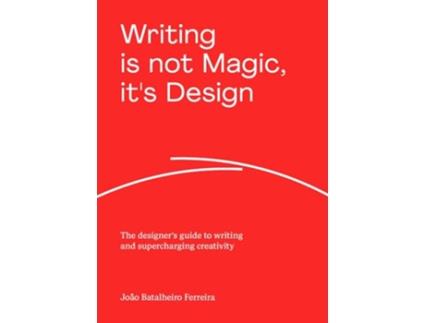 Livro Writing is not Magic, its Design de João Batalheiro Ferreira (Inglês)