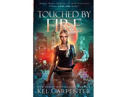 Livro Touched by Fire Magic Wars Demons of New Chicago de Kel Carpenter (Inglês)