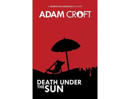 Livro Death Under the Sun A quirky British murder mystery with a light comedy touch Kempston Hardwick Mysteries de Adam Croft (Inglês)