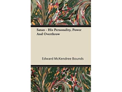 Livro Satan His Personality Power and Overthrow de Edward M Bounds (Inglês)