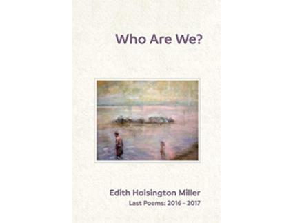 Livro Who Are We Last Poems 2016 2017 de Edith Hoisington Miller (Inglês)