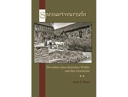 Livro Spessartwurzeln Bewohner eines deutschen Waldes und ihre Geschichte German Edition de Mary E Wuest (Alemão)