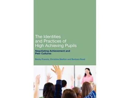 Livro Identities and Practices of High Achieving Pupils de Becky Francis, Barbara Read et al. (Inglês - Capa Dura)