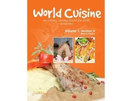 Livro World Cuisine My Culinary Journey Around the World Volume 1 Section 4 Meat and Poultry World Cuisine Volume 1 de Juliette Haegglund (Inglês)