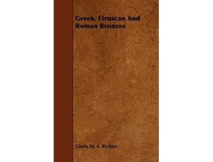 Livro Greek Etruscan And Roman Bronzes de Gisela M A Richter (Inglês)