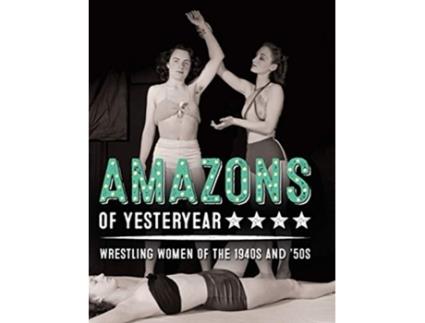 Livro Amazons of Yesteryear Wrestling women of the 1940s and 50s 1 Stephen Glass Collection de Yahya El-Droubie (Inglês - Capa Dura)