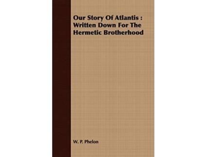 Livro Our Story of Atlantis Written Down for the Hermetic Brotherhood de W P Phelon (Inglês)