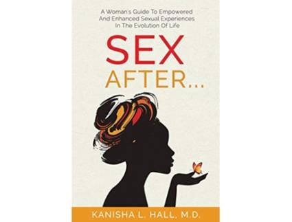 Livro Sex After A Womans Guide to Empowered and Enhanced Sexual Experiences in the Evolution of Life de Kanisha L Hall (Inglês)