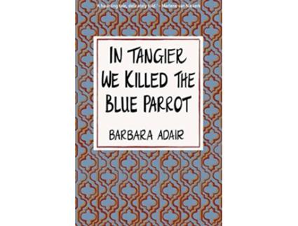 Livro In Tangier We Killed the Blue Parrot de Barbara Adair (Inglês)