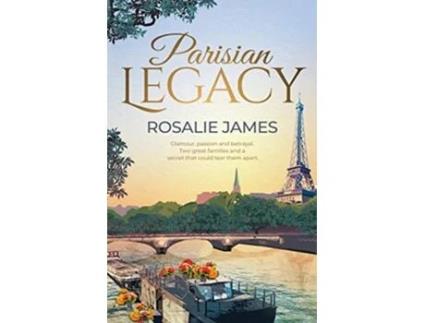 Livro Parisian Legacy Glamour passion and betrayal Two great families and a secret that could tear them apart Legacy Books de Rosalie James (Inglês)