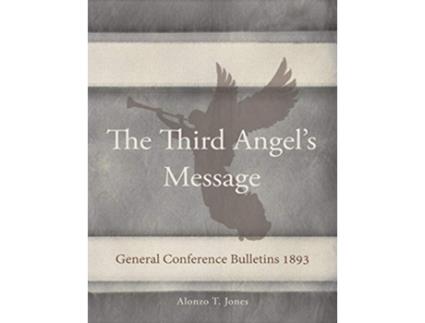 Livro General Conference Bulletins 1893 The Third Angels Message de Alonzo T Jones (Inglês)