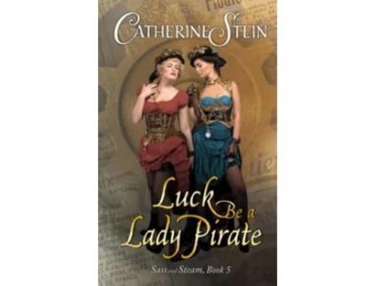Livro Luck Be a Lady Pirate Sass and Steam de Catherine Stein (Inglês)